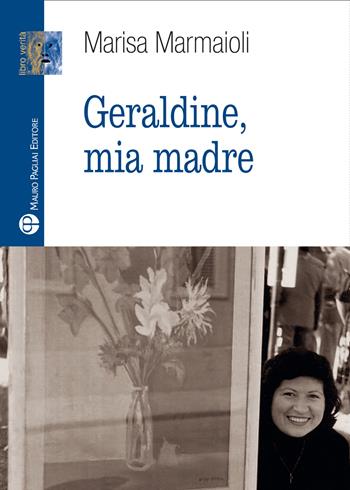 Geraldine, mia madre - Marisa Marmaioli - Libro Mauro Pagliai Editore 2026 | Libraccio.it