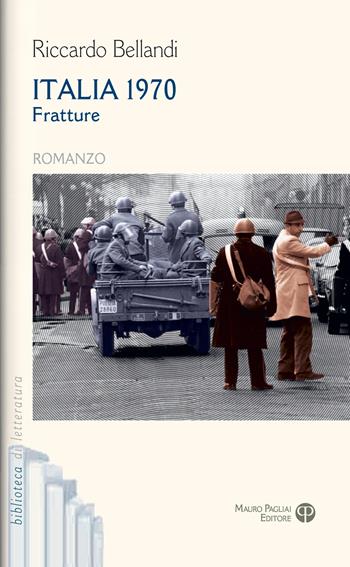 Italia 1970. Fratture - Riccardo Bellandi - Libro Mauro Pagliai Editore 2026, Biblioteca di letteratura | Libraccio.it