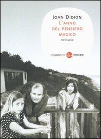 L' anno del pensiero magico. Monologo - Joan Didion - Libro Il Saggiatore 2008, Narrativa. Tascabili | Libraccio.it