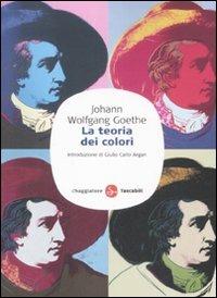 La teoria dei colori - Johann Wolfgang Goethe - Libro Il Saggiatore 2008, Saggi. Tascabili | Libraccio.it