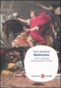 Rubicone. Trionfo e tragedia della Repubblica romana - Tom Holland - Libro Il Saggiatore 2008, Saggi. Tascabili | Libraccio.it