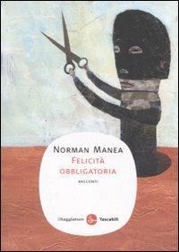 Felicità obbligatoria - Norman Manea - Libro Il Saggiatore 2008, Narrativa. Tascabili | Libraccio.it
