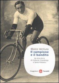 Il campione e il bandito. La vera storia di Costante Girardengo e Sante Pollastro - Marco Ventura - Libro Il Saggiatore 2008, Saggi. Tascabili | Libraccio.it