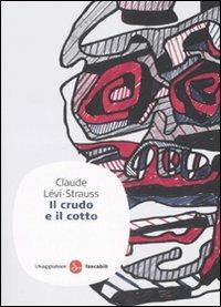 Il crudo e il cotto - Claude Lévi-Strauss - Libro Il Saggiatore 2008, Saggi. Tascabili | Libraccio.it