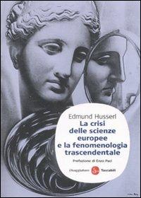 La crisi delle scienze europee e la fenomenologia trascendentale - Edmund Husserl - Libro Il Saggiatore 2008, Saggi. Tascabili | Libraccio.it
