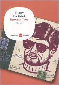 Bombay time - Thrity Umrigar - Libro Il Saggiatore 2010, Narrativa. Tascabili | Libraccio.it