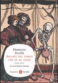 Ballate del tempo che se ne andò. Poesie scelte. Testo francese a fronte - François Villon - Libro Il Saggiatore 2008, Poesia | Libraccio.it