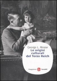 Le origini culturali del Terzo Reich - George L. Mosse - Libro Il Saggiatore 2008, Saggi. Tascabili | Libraccio.it
