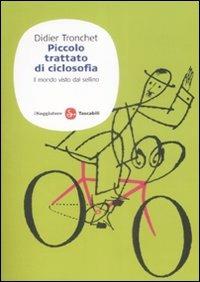 Piccolo trattato di ciclosofia. Il mondo visto dal sellino - Didier Tronchet - Libro Il Saggiatore 2009, Saggi. Tascabili | Libraccio.it