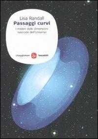 Passaggi curvi. I misteri delle dimensioni nascoste dell'Universo - Lisa Randall - Libro Il Saggiatore 2008, Saggi. Tascabili | Libraccio.it
