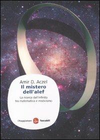 Il mistero dell'alef. La ricerca dell'infinito tra matematica e misticismo - Amir D. Aczel - Libro Il Saggiatore 2010, Saggi. Tascabili | Libraccio.it