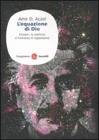 L'equazione di Dio. Einstein, la relatività e l'universo in espansione - Amir D. Aczel - Libro Il Saggiatore 2008, Saggi. Tascabili | Libraccio.it