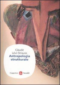 Antropologia strutturale - Claude Lévi-Strauss - Libro Il Saggiatore 2009, Saggi. Tascabili | Libraccio.it