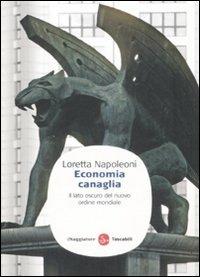 Economia canaglia. Il lato oscuro del nuovo ordine mondiale - Loretta Napoleoni - Libro Il Saggiatore 2009, Saggi. Tascabili | Libraccio.it