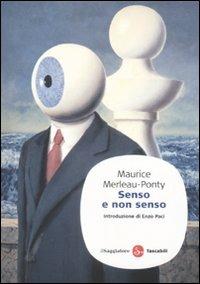 Senso e non senso - Maurice Merleau-Ponty - Libro Il Saggiatore 2009, Saggi. Tascabili | Libraccio.it