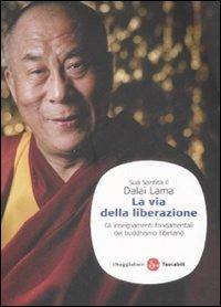 La via della liberazione. Gli insegnamenti fondamentali del buddhismo tibetano - Gyatso Tenzin (Dalai Lama) - Libro Il Saggiatore 2009, Saggi. Tascabili | Libraccio.it