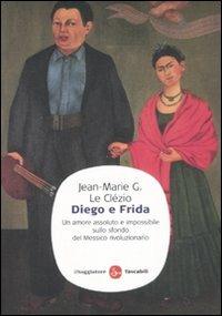 Diego e Frida. Un amore assoluto e impossibile sullo sfondo del Messico rivoluzionario - Jean-Marie Gustave Le Clézio - Libro Il Saggiatore 2008, Saggi. Tascabili | Libraccio.it