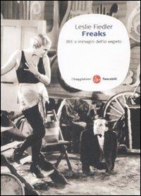 Freaks. Miti e immagini dell'io segreto - Leslie Fiedler - Libro Il Saggiatore 2009, Saggi. Tascabili | Libraccio.it