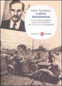 L' altra Resistenza. Servizi segreti, partigiani e guerra di liberazione nel racconto di un protagonista - Peter Tompkins - Libro Il Saggiatore 2009, Saggi. Tascabili | Libraccio.it