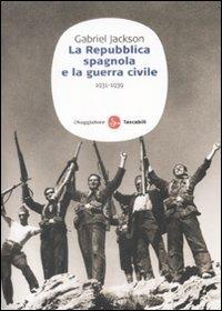 La repubblica spagnola e la guerra civile (1931-1939) - Gabriel Jackson - Libro Il Saggiatore 2009, Saggi. Tascabili | Libraccio.it