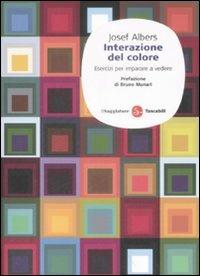 Interazione del colore. Esercizi per imparare a vedere - Josef Albers - Libro Il Saggiatore 2009, Saggi. Tascabili | Libraccio.it
