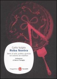 Roba nostra. Storia di soldi, politica, giustizia nel sistema del malaffare - Carlo Vulpio - Libro Il Saggiatore 2009, Saggi. Tascabili | Libraccio.it