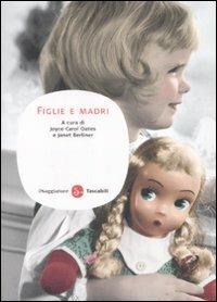 Figlie e madri  - Libro Il Saggiatore 2009, Narrativa. Tascabili | Libraccio.it