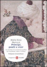 Principi, poeti e visir. Un esempio di convivenza pacifica tra musulmani, ebrei e cristiani - M. Rosa Menocal - Libro Il Saggiatore 2009, Saggi. Tascabili | Libraccio.it