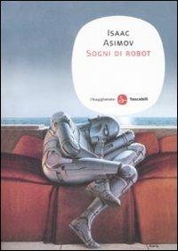 Sogni di robot - Isaac Asimov - Libro Il Saggiatore 2009, Narrativa. Tascabili | Libraccio.it
