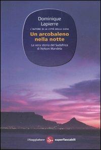 Un arcobaleno nella notte - Dominique Lapierre - Libro Il Saggiatore 2009, Narrativa. Supertascabili | Libraccio.it