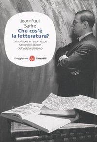 Che cos'è la letteratura? Lo scrittore e i suoi lettori secondo il padre dell'esistenzialismo - Jean-Paul Sartre - Libro Il Saggiatore 2009, Saggi. Tascabili | Libraccio.it