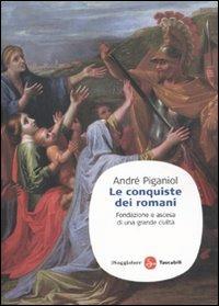 Le conquiste dei romani. Fondazione e ascesa di una grande civiltà - André Piganiol - Libro Il Saggiatore 2010, Saggi. Tascabili | Libraccio.it