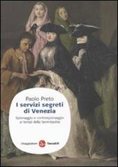 I servizi segreti di Venezia. Spionaggio e controspionaggio ai tempi della Serenissima