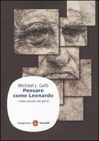 Pensare come Leonardo. I sette princìpi del genio - Michael J. Gelb - Libro Il Saggiatore 2010, Saggi. Tascabili | Libraccio.it