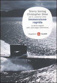 Immersione rapida. La storia segreta dello spionaggio sottomarino - Sherry Sontag, Christopher Drew, Lawrence A. Drew - Libro Il Saggiatore 2010, Saggi. Tascabili | Libraccio.it