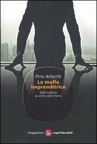 La mafia imprenditrice. Dalla Calabria al centro dell'inferno - Pino Arlacchi - Libro Il Saggiatore 2010, Saggi. Supertascabili | Libraccio.it