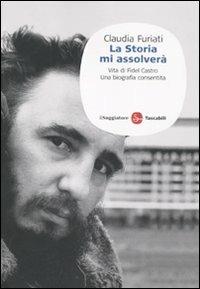 La storia mi assolverà - Claudia Furiati - Libro Il Saggiatore 2010, Saggi. Tascabili | Libraccio.it