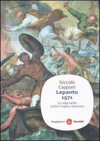 Lepanto 1571. La Lega santa contro l'impero ottomano - Niccolò Capponi - Libro Il Saggiatore 2010 | Libraccio.it