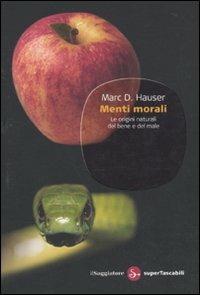 Menti morali. Le origini naturali del bene e del male - Marc D. Hauser - Libro Il Saggiatore 2010, Saggi. Supertascabili | Libraccio.it