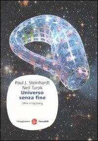 Universo senza fine. Oltre il big bang - Paul J. Steinhardt, Neil Turok - Libro Il Saggiatore 2010, Saggi. Tascabili | Libraccio.it