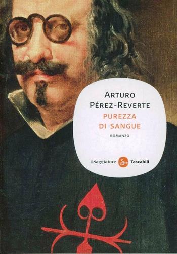 Purezza di sangue - Arturo Pérez-Reverte - Libro Il Saggiatore 2010, Narrativa. Tascabili | Libraccio.it