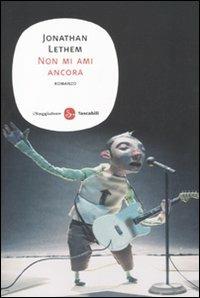 Non mi ami ancora - Jonathan Lethem - Libro Il Saggiatore 2011, Narrativa. Tascabili | Libraccio.it