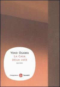 La casa della luce - Yoko Ogawa - Libro Il Saggiatore 2011, Narrativa. Tascabili | Libraccio.it
