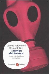 I numeri del terrore. Perché non dobbiamo avere paura - Loretta Napoleoni, J. Ronald Bee - Libro Il Saggiatore 2011, Saggi. Tascabili | Libraccio.it