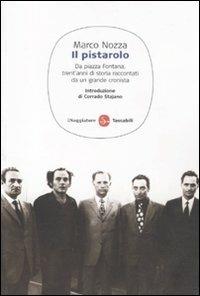 Il pistarolo. Da Piazza Fontana, trent'anni di storia raccontati da un grande cronista - Marco Nozza - Libro Il Saggiatore 2011, Saggi. Tascabili | Libraccio.it