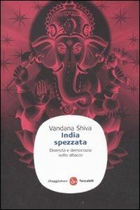 India spezzata. Diversità e democrazia sotto attacco - Vandana Shiva - Libro Il Saggiatore 2011, Saggi. Tascabili | Libraccio.it