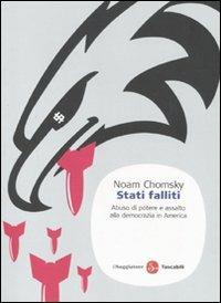 Stati falliti. Abuso di potere e assalto alla democrazia in America - Noam Chomsky - Libro Il Saggiatore 2011, Saggi. Tascabili | Libraccio.it