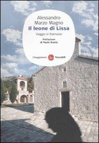 Il leone di Lissa. Viaggio in Dalmazia - Alessandro Marzo Magno - Libro Il Saggiatore 2011, Saggi. Tascabili | Libraccio.it