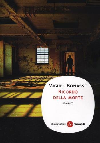 Ricordo della morte - Miguel Bonasso - Libro Il Saggiatore 2012, Narrativa. Supertascabili | Libraccio.it
