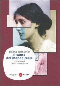 Il canto del mondo reale. Virginia Woolf. La vita nella scrittura - Liliana Rampello - Libro Il Saggiatore 2011, Saggi. Tascabili | Libraccio.it